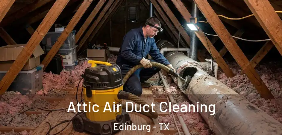  Attic Air Duct Cleaning Edinburg - TX