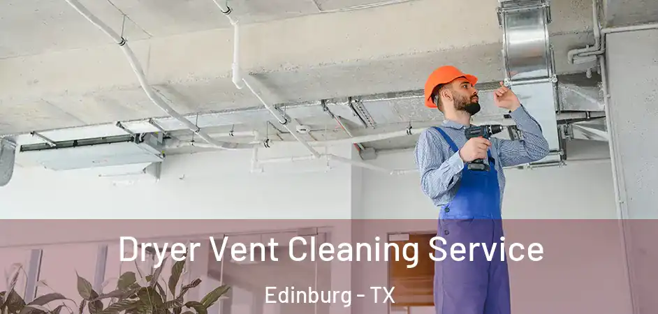  Dryer Vent Cleaning Service Edinburg - TX