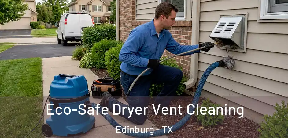  Eco-Safe Dryer Vent Cleaning Edinburg - TX