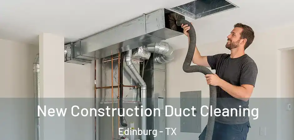  New Construction Duct Cleaning Edinburg - TX